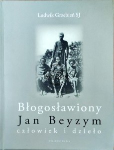 Błogosławiony Jan Beyzym. Człowiek i dzieło