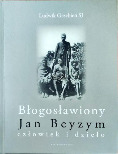 622842 Błogosławiony Jan Beyzym. Człowiek i dzieło