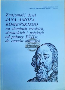 Znajomość dzieł Jana Amosa Komeńskiego na ziemiach czeskich, słowackich i polskich od połowy XVII w. do czasów obecnych