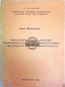 Wielokształtność historii. Rozważania o kulturze historycznej i badaniach historiograficznych