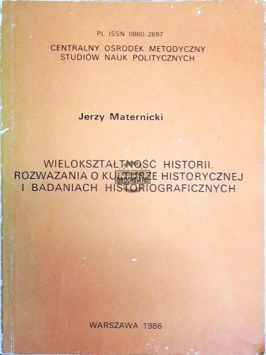 638421 Wielokształtność historii. Rozważania o kulturze historycznej i badaniach historiograficznych
