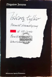 Iskrą tylko, Poemat dramatyczny w 40-lecie powstania warszawskiego