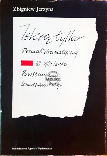 637902 Iskrą tylko, Poemat dramatyczny w 40-lecie powstania warszawskiego