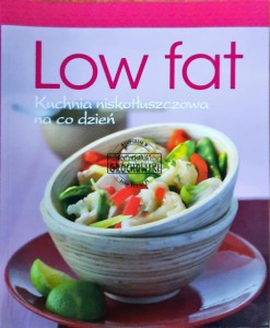 Low fat. Kuchnia niskotłuszczowa na co dzień