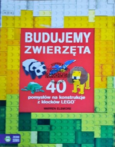 Budujemy zwierzęta. 40 pomysłów na konstrukcje z klocków LEGO