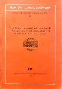 Kształcenie i dokształcanie nauczycieli szkół podstawowych (elementarnych) w Polsce w XVIII-XX wieku, część 1