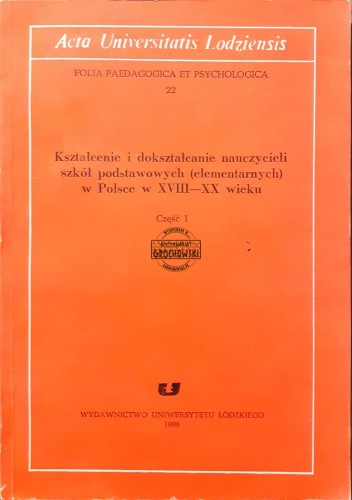 639361 Kształcenie i dokształcanie nauczycieli szkół podstawowych (elementarnych) w Polsce w XVIII-XX wieku, część 1