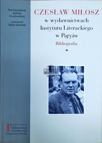 644228 Czesław Miłosz w wydawnictwach Instytutu Literackiego w Paryżu. Bibliografia