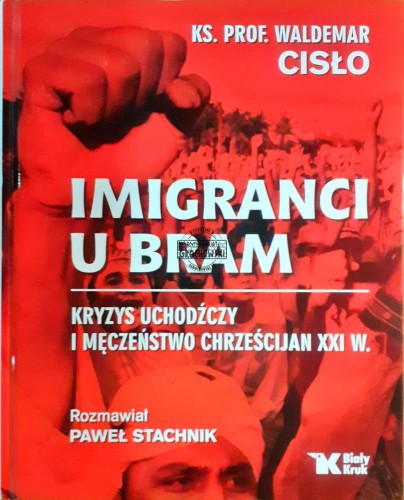 639538 Imigranci u bram, Kryzys uchodźczy i męczeństwo chrześcijan XXI w.