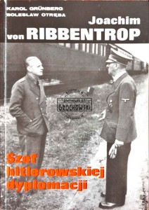 Joachim von Ribbentrop. Szef  hitlerowskiej dyplomacji