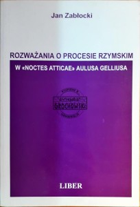 Rozważania o procesie rzymskim w "Noctes Atticae" Aulusa Gelliusa