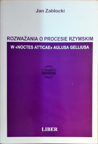 639611 Rozważania o procesie rzymskim w "Noctes Atticae" Aulusa Gelliusa