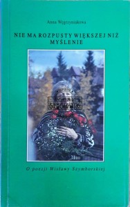 Nie ma rozpusty większej niż myślenie. O poezji Wisławy Szymborskiej