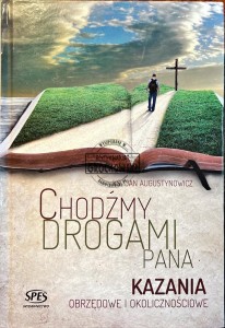 Chodźmy drogami Pana. Kazania obrzędoqw i okolicznościowe