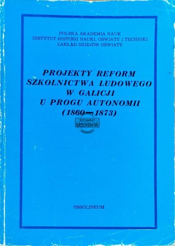 645075 Projekty reform szkolnictwa ludowego w Galicji u progu autonomii (1860-1873)