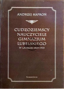 Cudzoziemscy nauczyciele gimnazjum lubelskiego w latach 1815-1915