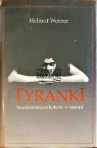 Tyranki. Najokrutniejsze kobiety w historii