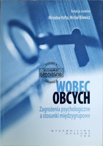 Wobec obcych. Zagrożenia psychologiczne a stosunki międzygrupowe