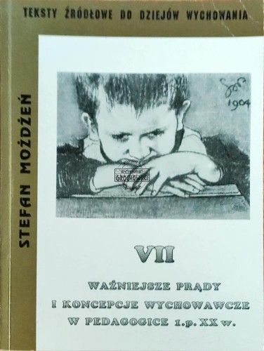 645169 Teksty źródłowe do dziejów wcyhowania. Ważniejsze prądy i koncepcje wychowawcze w pedagogice 1 p. XX w.