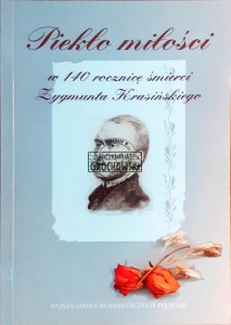 Piekło miłości, w 140 rocznicę śmierci Zygmunta Krasińskiego