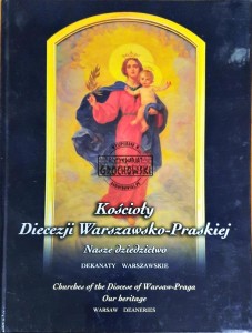Kościoły Diecezji Warszawsko-Praskiej. Nasze dziedzictwo. Dekanaty warszawskie