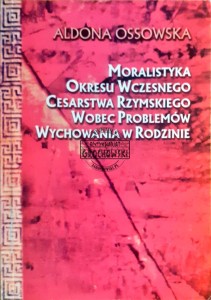 Moralistyka okresu wczesnego Cesarstwa Rzymskiego wobec problemów wychowania w rodzinie