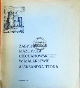 Zabytki Mazowsza Ciechanowskiego w malarstwie Aleksandra Turka