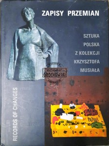 Zapisy przemian. Sztuka polska z kolekcji Krzysztofa Musiała