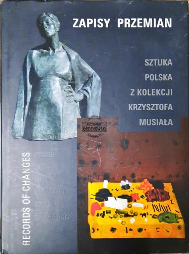 644729 Zapisy przemian. Sztuka polska z kolekcji Krzysztofa Musiała