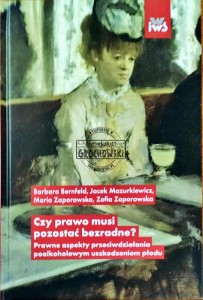 Czy prawo musi pozostać bezradne? Prawne aspekty przeciwdziałania poalkoholowym uszkodzeniom płodu