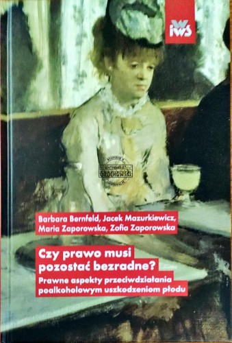 645225 Czy prawo musi pozostać bezradne? Prawne aspekty przeciwdziałania poalkoholowym uszkodzeniom płodu