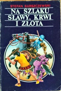 Na szlaku sławy, krwi i złota. Szkice z dziejów odkrycia Ameryki