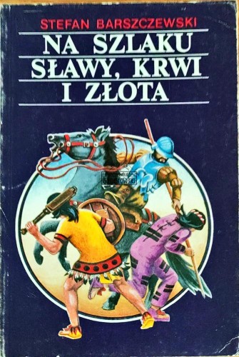 645467 Na szlaku sławy, krwi i złota. Szkice z dziejów odkrycia Ameryki
