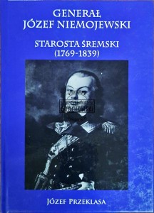 Generał Józef Niemojewski. Starosta śremski (1769-1839)