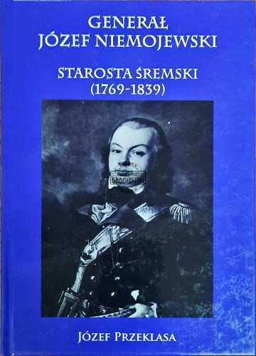647143 Generał Józef Niemojewski. Starosta śremski (1769-1839)