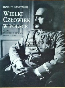 Wielki człowiek w Polsce. Szkic psychologiczno-polityczny