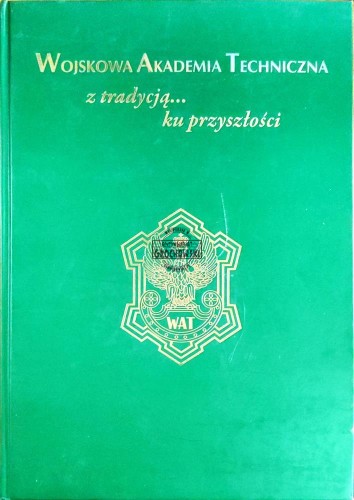 645579 Wojskowa Akademia Techniczna. Z tradycją... ku przyszłości