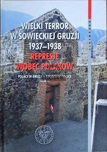 Wielki terror w sowieckiej Gruzji 1937-1938. Represje wobec Polaków, T. 1