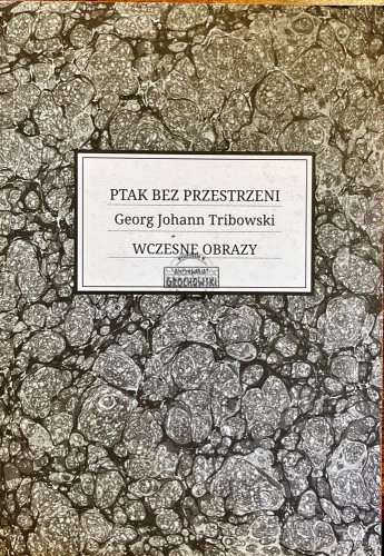 656422 Ptak bez przestrzeni. Georg Johann Tribowski
