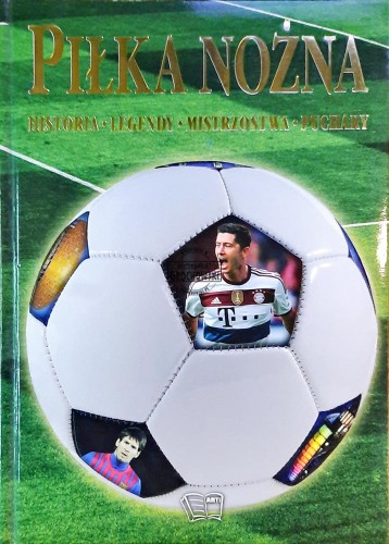 646702 Piłka nożna, Historia - Legendy - Mistrzostwa - Puchary