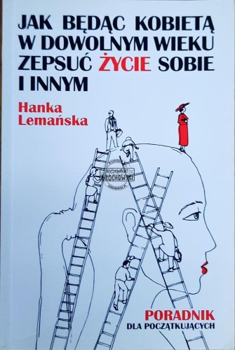 647771 Jak będąc kobietą w dowolnym wieku zepsuć życie sobie i innym