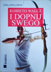 Kobieto walcz i dopnij swego