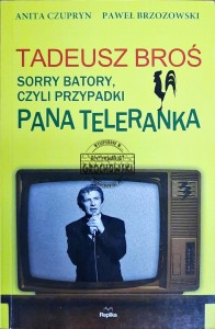 Tadeusz Broś. Sorry Batory, czyli przypadki Pana Teleranka