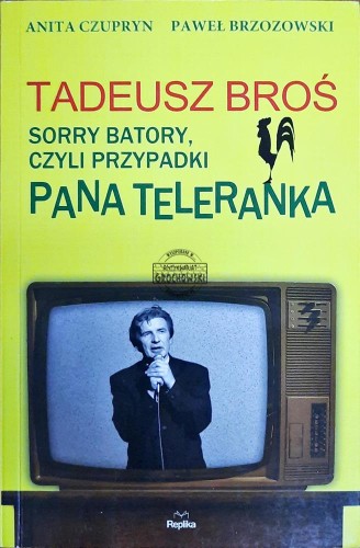 647916 Tadeusz Broś. Sorry Batory, czyli przypadki Pana Teleranka