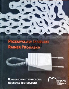 Przemysław Jasielski, Rainer Prohaska, Nonsensowne technologie / Nonsense technologies