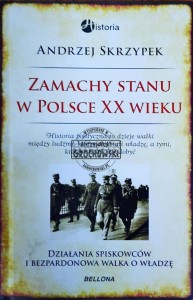 Zamachy stanu w Polsce XX wieku. Działania spiskowców i bezpardonowa walka o władzę