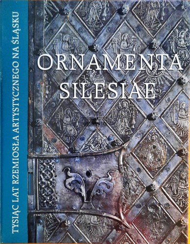 646928 Ornamenta Silesiae, Tysiąc lat rzemiosła artystycznego na Śląsku