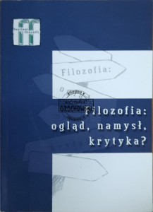 Filozofia: ogląd, namysł, krytyka?