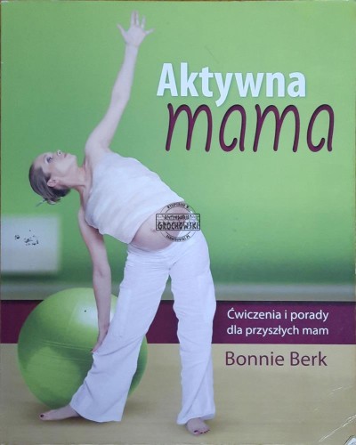 655140 Aktywna mama. Ćwiczenia i porady dla przyszłych mam