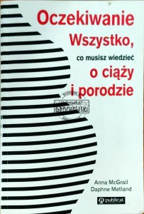 Oczekiwanie. Wszystko co musisz wiedzieć o ciąży i porodzie